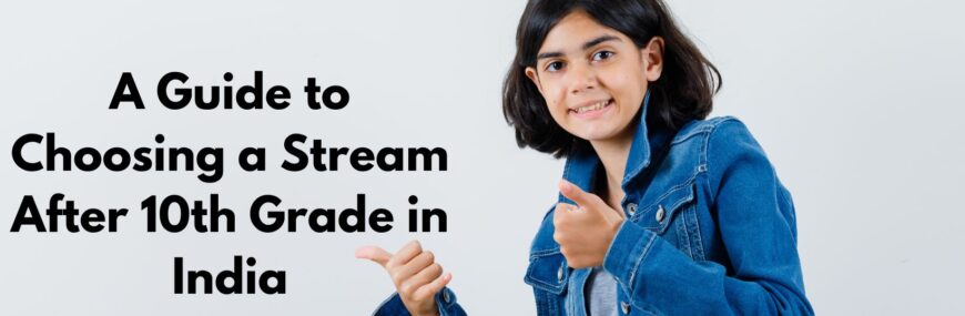 guide-to-choosing-stream-after-10th-grade-in-india